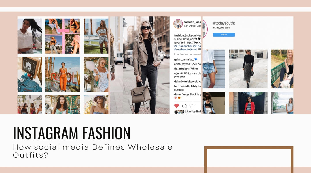 Instagram Fashion: How social media Define Wholesale Outfits
