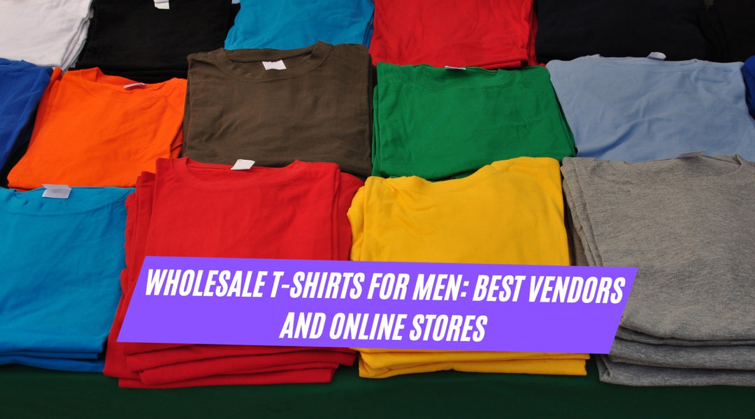 Wholesale T-Shirts for Men: Best Vendors and Online Stores