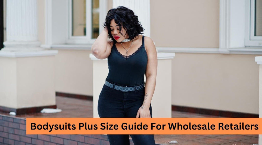 Bodysuits Plus Size Guide For Wholesale Retailers