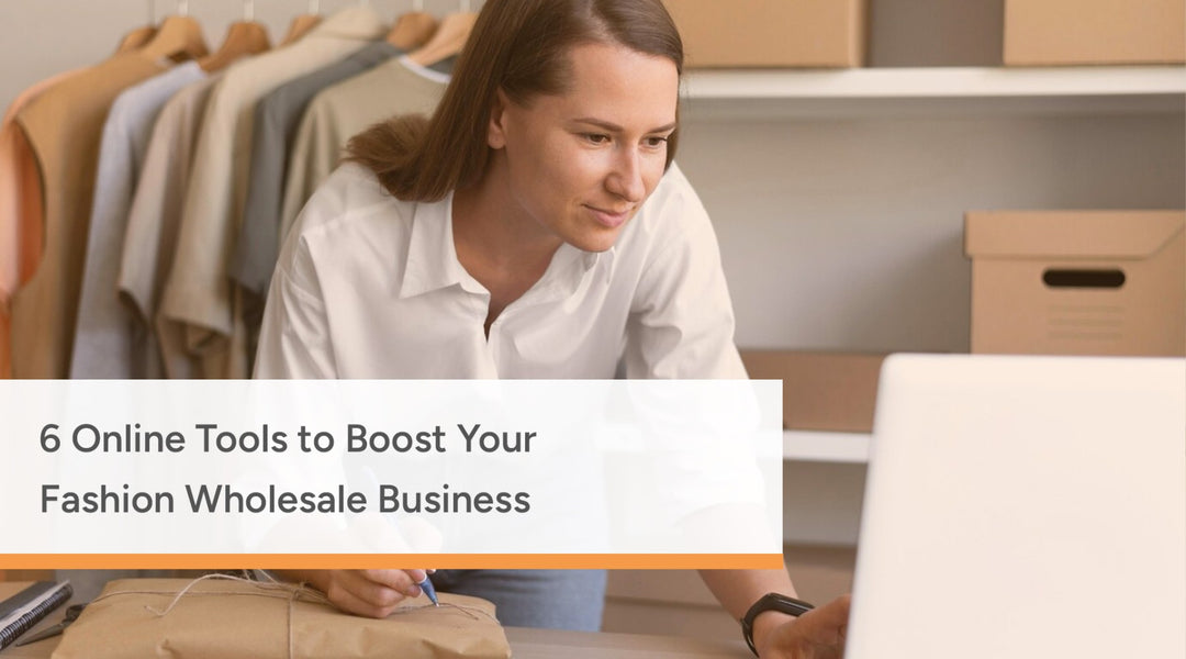 6 Online Tools to Boost Your Fashion Wholesale Business