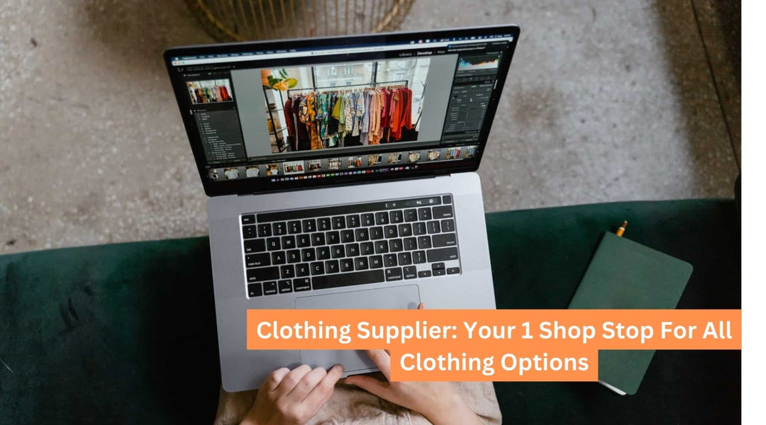 Clothing Supplier: Your 1 Shop Stop For All Clothing Options