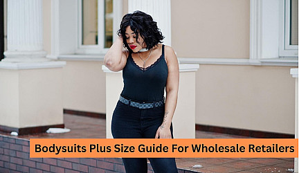 Bodysuits Plus Size Guide For Wholesale Retailers