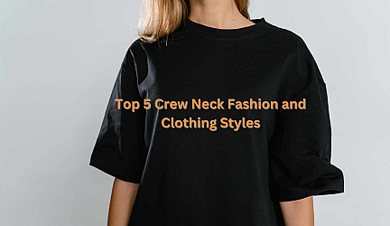 Top 5 Crew Neck Fashion and Clothing Styles