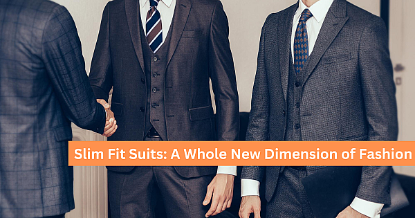 Slim Fit Suits: A Whole New Dimension of Fashion